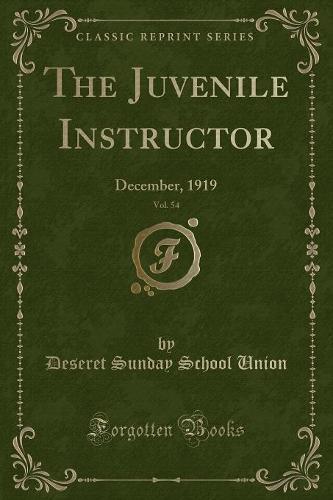 The Juvenile Instructor, Vol. 54: December, 1919 (Classic Reprint) (Paperback)