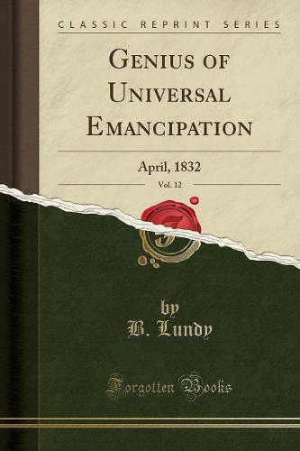 Genius of Universal Emancipation, Vol. 12: April, 1832 (Classic Reprint) (Paperback)