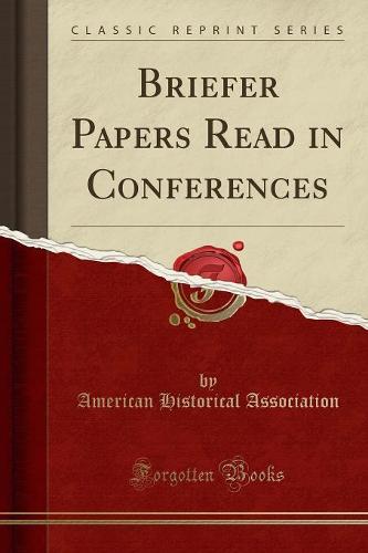 Briefer Papers Read in Conferences (Classic Reprint) (Paperback)