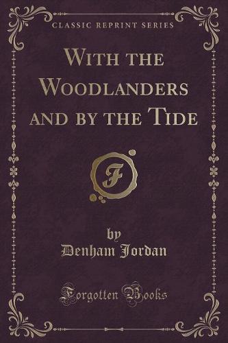 With the Woodlanders and by the Tide (Classic Reprint) (Paperback)