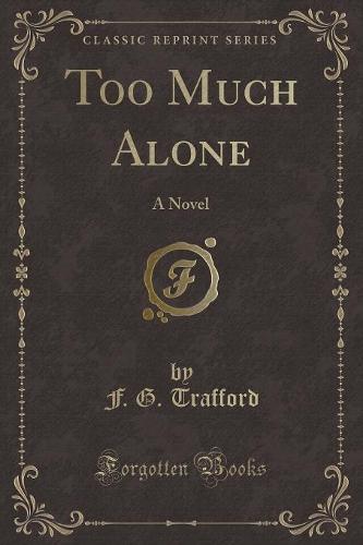 Too Much Alone: A Novel (Classic Reprint) (Paperback)