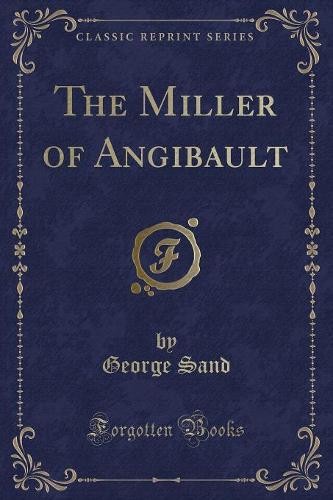 The Miller of Angibault (Classic Reprint) (Paperback)