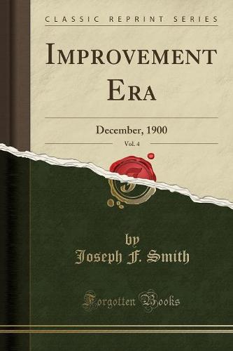 Improvement Era, Vol. 4: December, 1900 (Classic Reprint) (Paperback)
