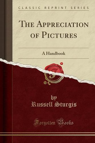 The Appreciation of Pictures: A Handbook (Classic Reprint) (Paperback)