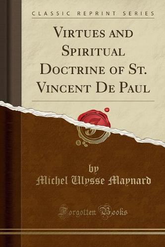 Virtues and Spiritual Doctrine of St. Vincent de Paul (Classic Reprint) (Paperback)