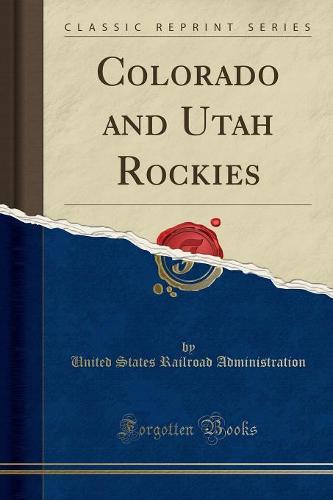 Colorado and Utah Rockies (Classic Reprint) (Paperback)