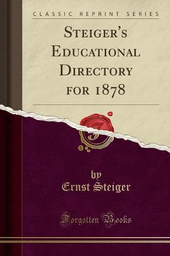 Steiger's Educational Directory for 1878 (Classic Reprint) (Paperback)