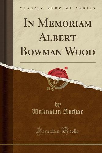 In Memoriam Albert Bowman Wood (Classic Reprint) (Paperback)