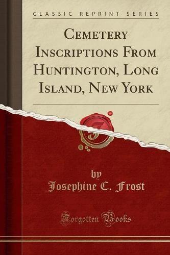 Cemetery Inscriptions from Huntington, Long Island, New York (Classic Reprint) (Paperback)