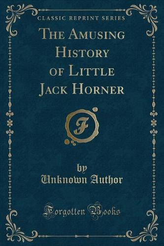 The Amusing History of Little Jack Horner (Classic Reprint) (Paperback)