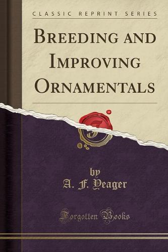 Breeding and Improving Ornamentals (Classic Reprint) (Paperback)