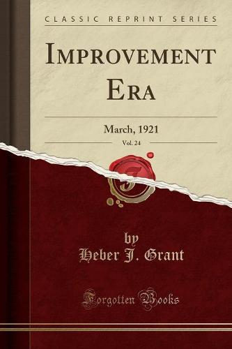Improvement Era, Vol. 24: March, 1921 (Classic Reprint) (Paperback)