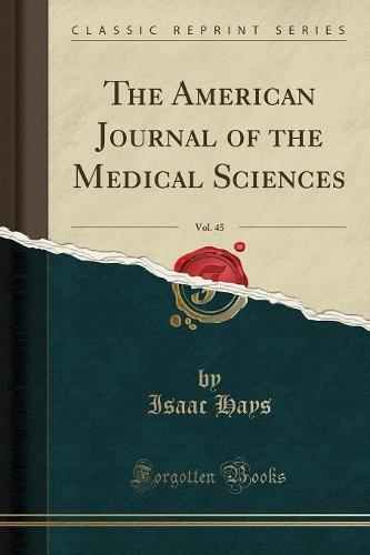 The American Journal of the Medical Sciences, Vol. 45 (Classic Reprint) (Paperback)