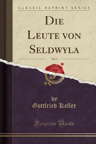 Die Leute Von Seldwyla, Vol. 1 (Classic Reprint) (Paperback)