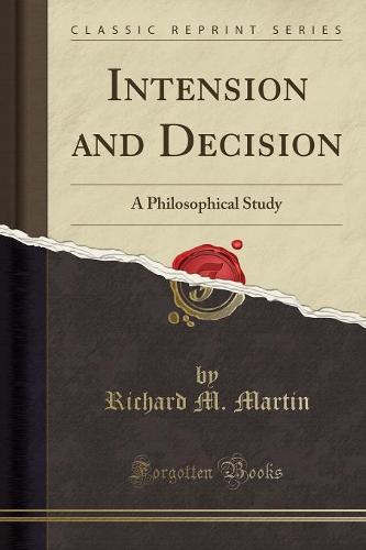 Intension and Decision: A Philosophical Study (Classic Reprint) (Paperback)