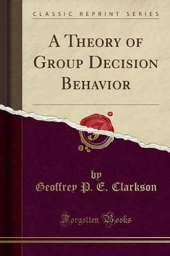 A Theory of Group Decision Behavior (Classic Reprint) (Paperback)