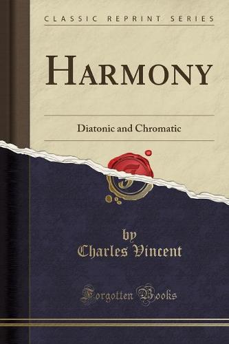 Harmony: Diatonic and Chromatic (Classic Reprint) (Paperback)