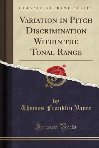 Variation in Pitch Discrimination Within the Tonal Range (Classic Reprint) (Paperback)