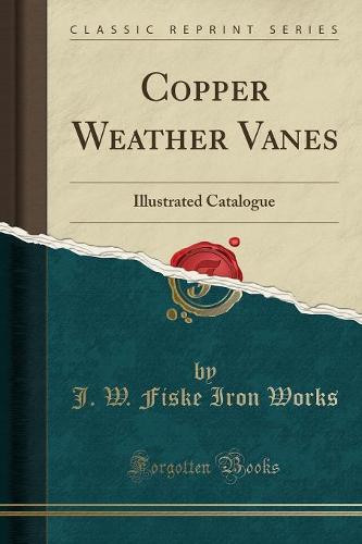 Copper Weather Vanes: Illustrated Catalogue (Classic Reprint) (Paperback)