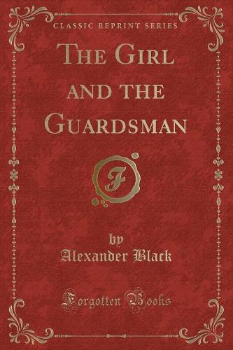 The Girl and the Guardsman (Classic Reprint) (Paperback)