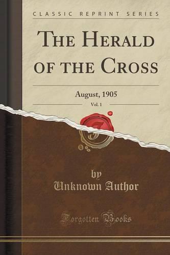 The Herald of the Cross, Vol. 1: August, 1905 (Classic Reprint) (Paperback)