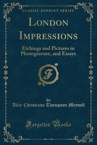 London Impressions: Etchings and Pictures in Photogravure, and Essays (Classic Reprint) (Paperback)