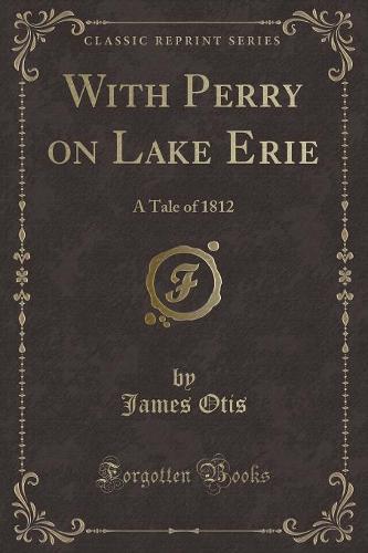 With Perry on Lake Erie: A Tale of 1812 (Classic Reprint) (Paperback)