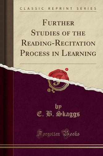 Further Studies of the Reading-Recitation Process in Learning (Classic Reprint) (Paperback)