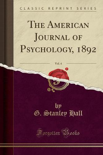The American Journal of Psychology, 1892, Vol. 4 (Classic Reprint) (Paperback)