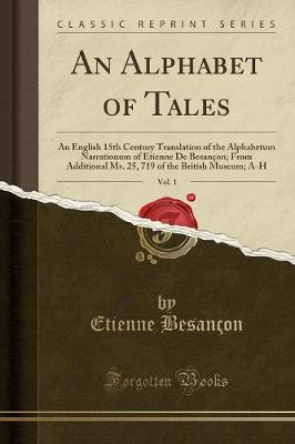 An Alphabet of Tales, Vol. 1: An English 15th Century Translation of the Alphabetum Narrationum of Etienne de Besancon; From Additional Ms. 25, 719 of the British Museum; A-H (Classic Reprint) (Paperback)