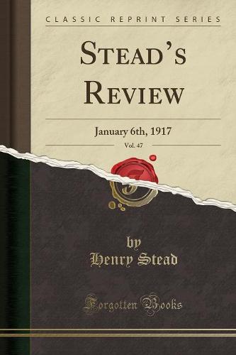 Stead's Review, Vol. 47: January 6th, 1917 (Classic Reprint) (Paperback)
