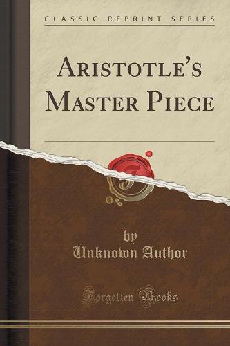 Aristotle's Master Piece (Classic Reprint) (Paperback)