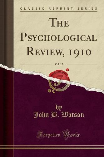 The Psychological Review, 1910, Vol. 17 (Classic Reprint) (Paperback)