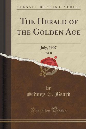 The Herald of the Golden Age, Vol. 11: July, 1907 (Classic Reprint) (Paperback)