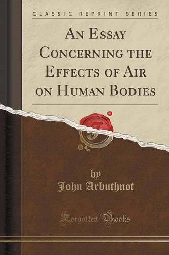 An Essay Concerning the Effects of Air on Human Bodies (Classic Reprint) (Paperback)