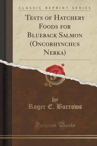 Tests of Hatchery Foods for Blueback Salmon (Oncorhynchus Nerka) (Classic Reprint) (Paperback)