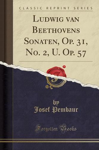 Ludwig Van Beethovens Sonaten, Op. 31, No. 2, U. Op. 57 (Classic Reprint) (Paperback)