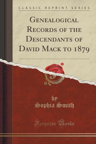 Genealogical Records of the Descendants of David Mack to 1879 (Classic Reprint) (Paperback)