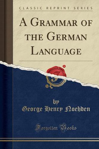 A Grammar of the German Language (Classic Reprint) (Paperback)