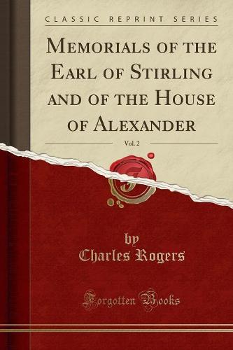 Memorials of the Earl of Stirling and of the House of Alexander, Vol. 2 (Classic Reprint) (Paperback)