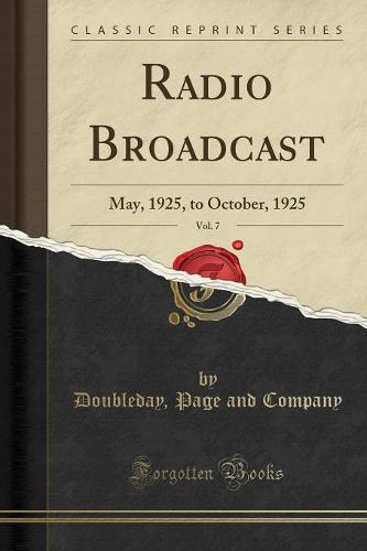 Radio Broadcast, Vol. 7: May, 1925, to October, 1925 (Classic Reprint) (Paperback)
