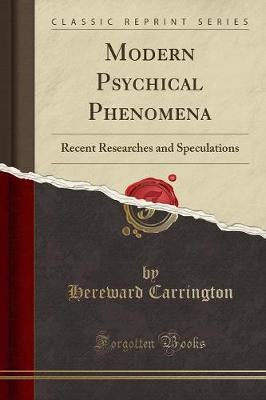 Modern Psychical Phenomena: Recent Researches and Speculations (Classic Reprint) (Paperback)
