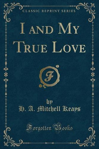 I and My True Love (Classic Reprint) (Paperback)