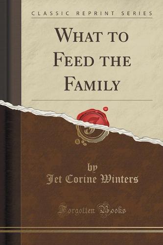 What to Feed the Family (Classic Reprint) (Paperback)