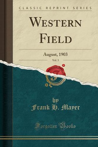 Western Field, Vol. 3: August, 1903 (Classic Reprint) (Paperback)