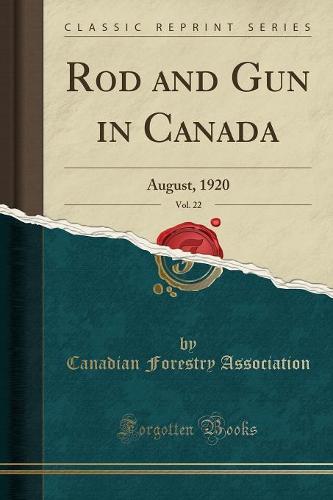 Rod and Gun in Canada, Vol. 22: August, 1920 (Classic Reprint) (Paperback)