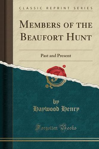Members of the Beaufort Hunt: Past and Present (Classic Reprint) (Paperback)