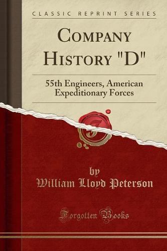 Company History "D": 55th Engineers, American Expeditionary Forces (Classic Reprint) (Paperback)