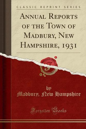Annual Reports of the Town of Madbury, New Hampshire, 1931 (Classic Reprint) (Paperback)