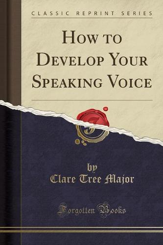 How to Develop Your Speaking Voice (Classic Reprint) (Paperback)